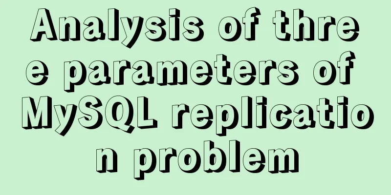 Analysis of three parameters of MySQL replication problem
