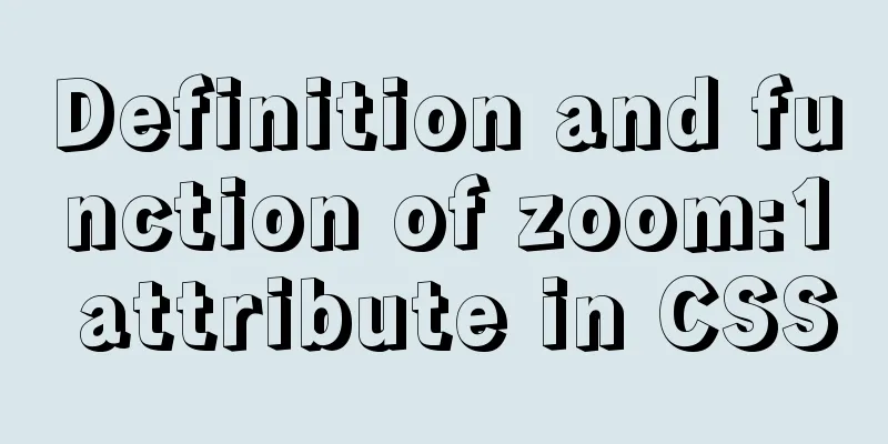 Definition and function of zoom:1 attribute in CSS