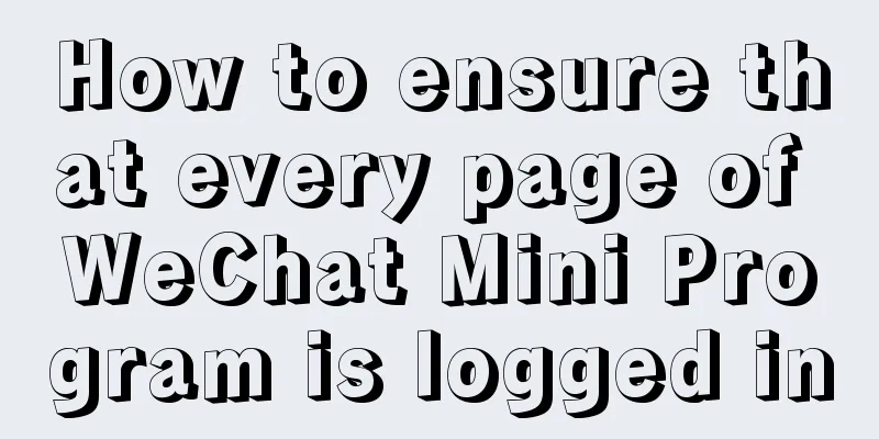 How to ensure that every page of WeChat Mini Program is logged in