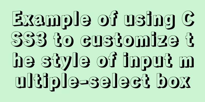 Example of using CSS3 to customize the style of input multiple-select box