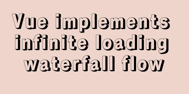 Vue implements infinite loading waterfall flow