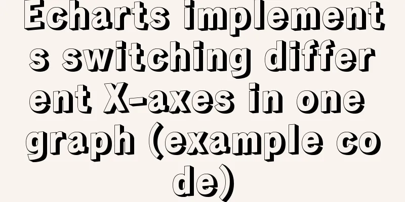Echarts implements switching different X-axes in one graph (example code)