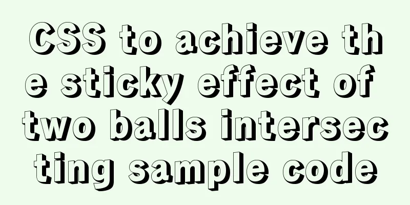 CSS to achieve the sticky effect of two balls intersecting sample code