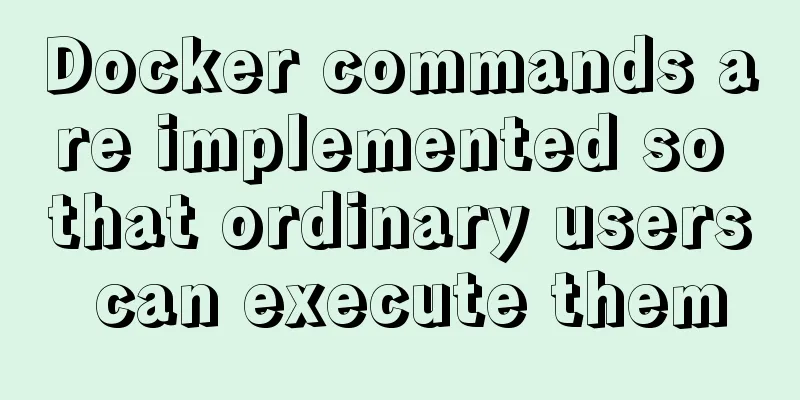 Docker commands are implemented so that ordinary users can execute them