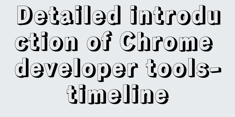 Detailed introduction of Chrome developer tools-timeline