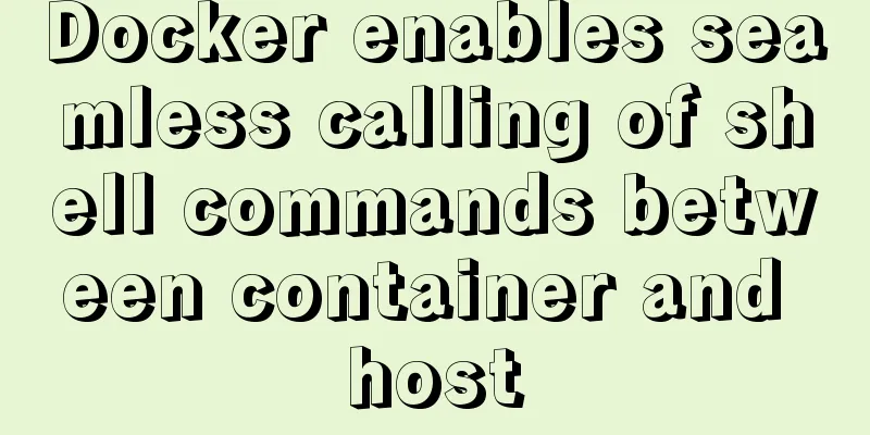 Docker enables seamless calling of shell commands between container and host