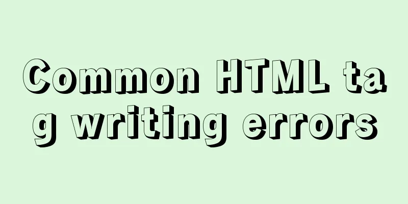 Common HTML tag writing errors