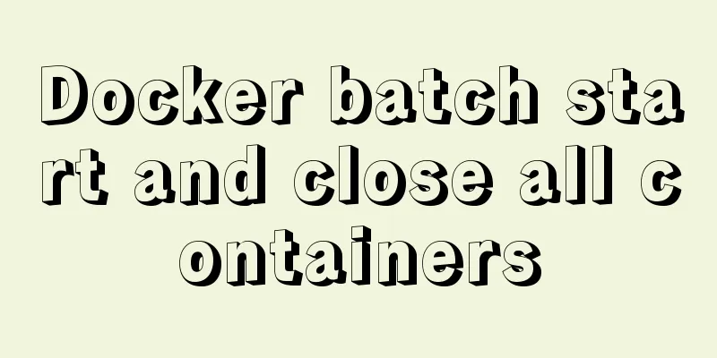 Docker batch start and close all containers