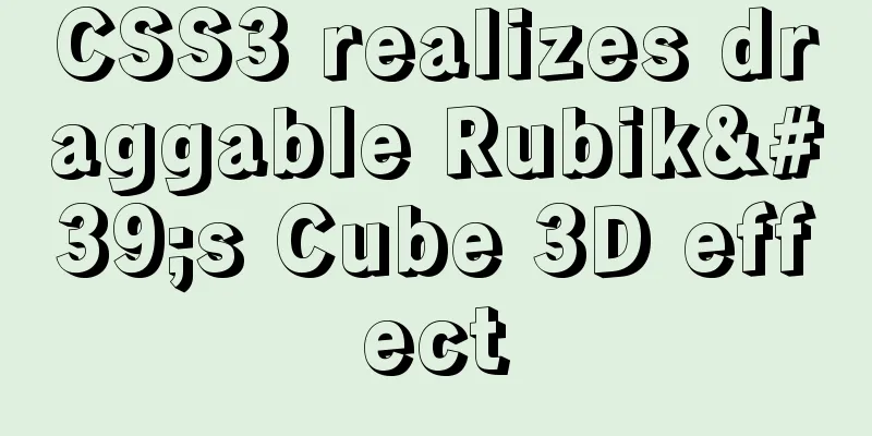 CSS3 realizes draggable Rubik's Cube 3D effect