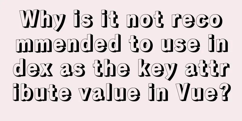 Why is it not recommended to use index as the key attribute value in Vue?