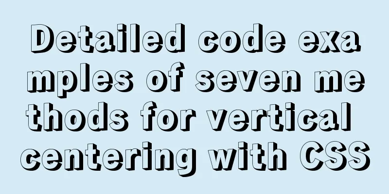 Detailed code examples of seven methods for vertical centering with CSS