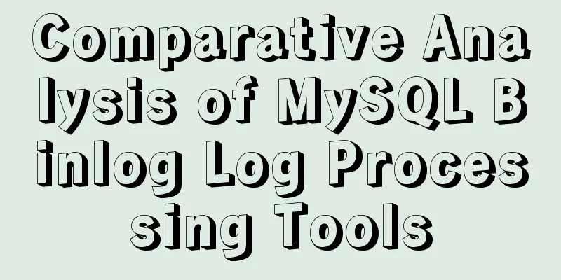 Comparative Analysis of MySQL Binlog Log Processing Tools
