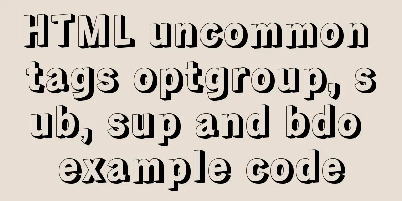 HTML uncommon tags optgroup, sub, sup and bdo example code