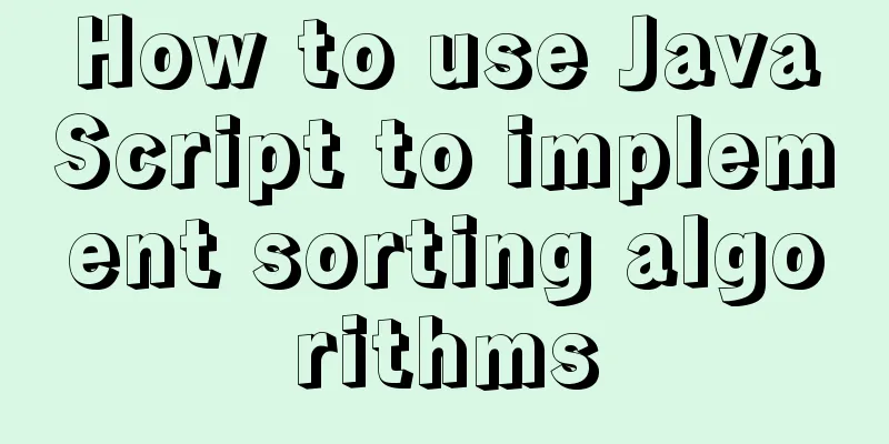 How to use JavaScript to implement sorting algorithms