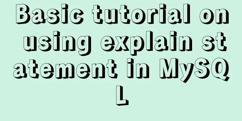 Basic tutorial on using explain statement in MySQL