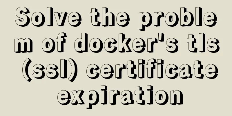 Solve the problem of docker's tls (ssl) certificate expiration