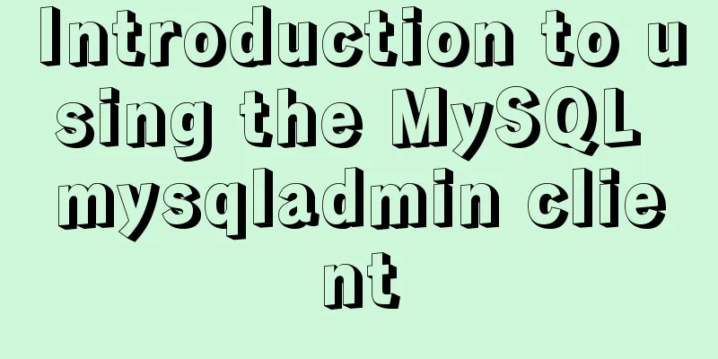 Introduction to using the MySQL mysqladmin client