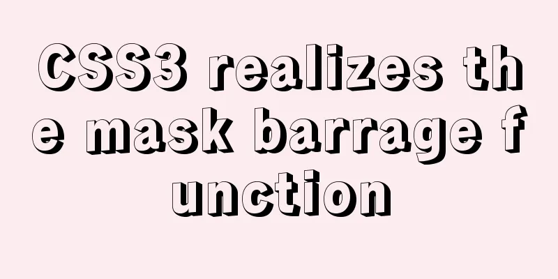 CSS3 realizes the mask barrage function