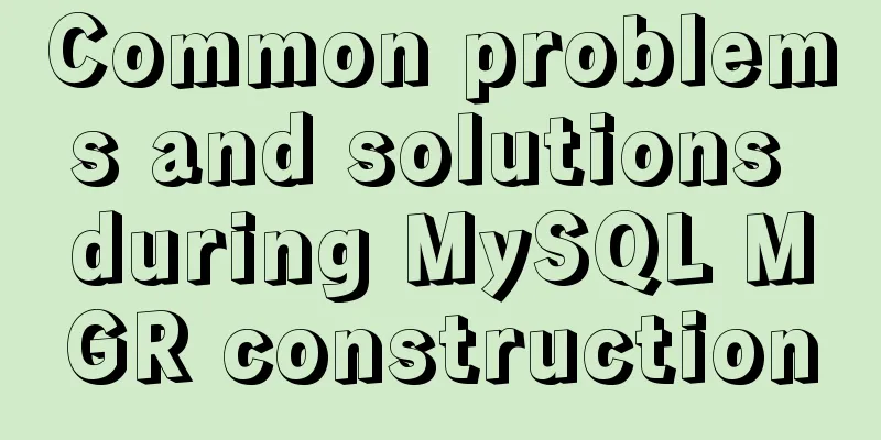 Common problems and solutions during MySQL MGR construction