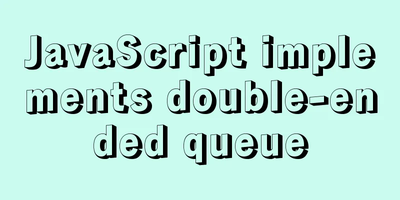 JavaScript implements double-ended queue