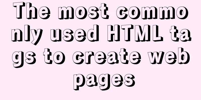 The most commonly used HTML tags to create web pages