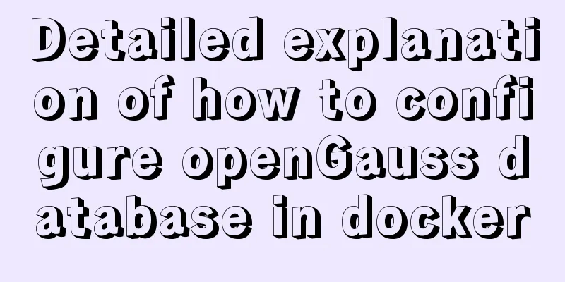 Detailed explanation of how to configure openGauss database in docker