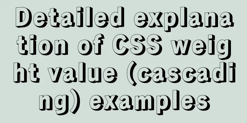 Detailed explanation of CSS weight value (cascading) examples