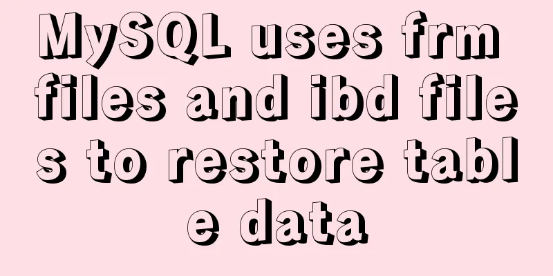MySQL uses frm files and ibd files to restore table data