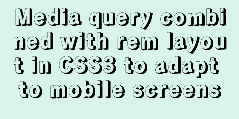 Media query combined with rem layout in CSS3 to adapt to mobile screens
