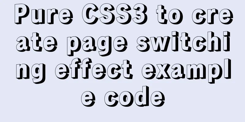 Pure CSS3 to create page switching effect example code