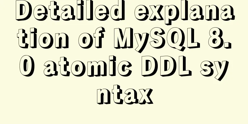 Detailed explanation of MySQL 8.0 atomic DDL syntax