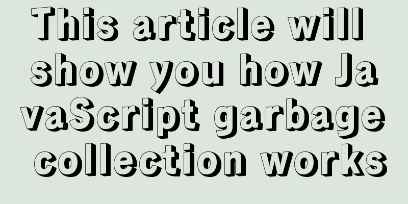 This article will show you how JavaScript garbage collection works