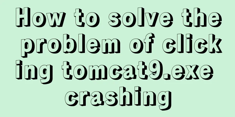 How to solve the problem of clicking tomcat9.exe crashing