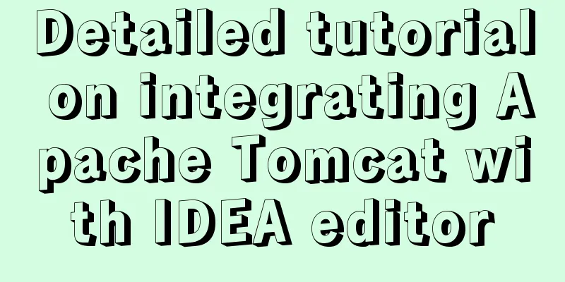 Detailed tutorial on integrating Apache Tomcat with IDEA editor
