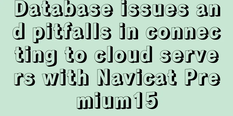 Database issues and pitfalls in connecting to cloud servers with Navicat Premium15