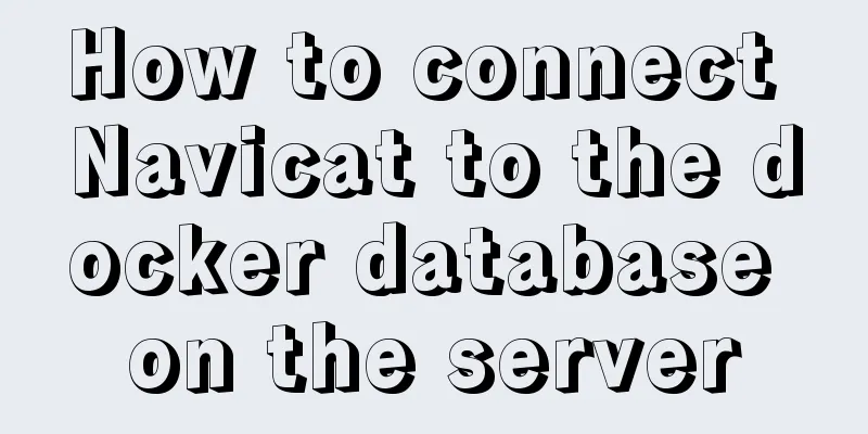 How to connect Navicat to the docker database on the server