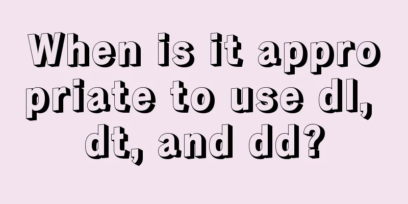 When is it appropriate to use dl, dt, and dd?