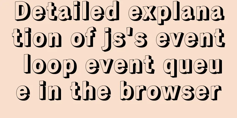 Detailed explanation of js's event loop event queue in the browser