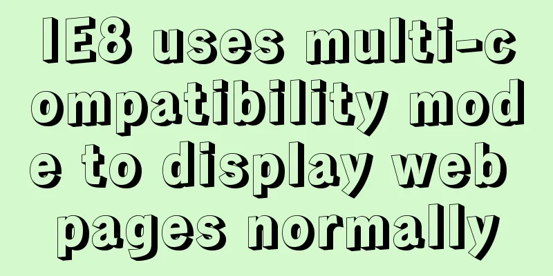 IE8 uses multi-compatibility mode to display web pages normally