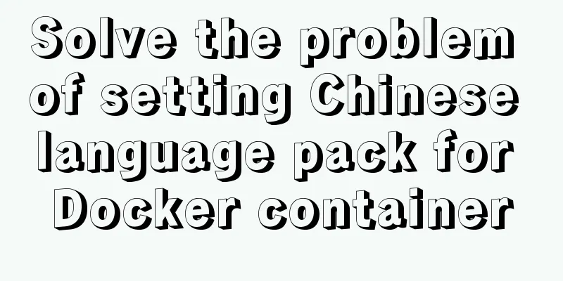 Solve the problem of setting Chinese language pack for Docker container