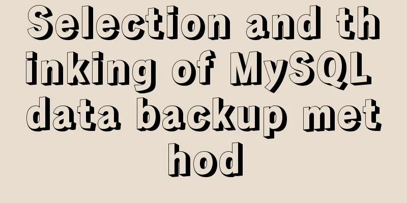 Selection and thinking of MySQL data backup method
