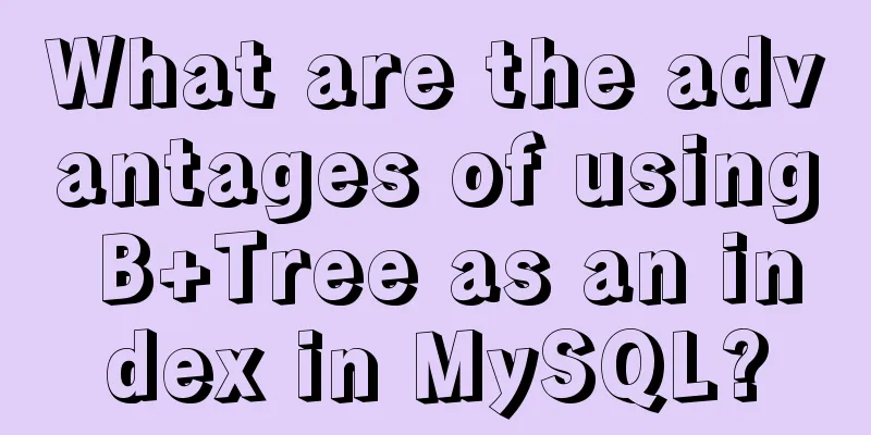 What are the advantages of using B+Tree as an index in MySQL?