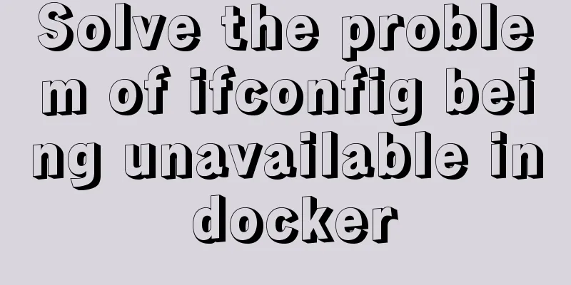 Solve the problem of ifconfig being unavailable in docker