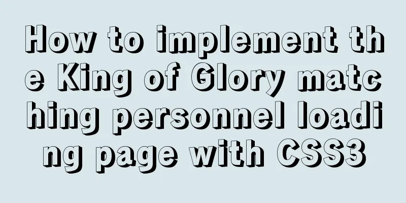 How to implement the King of Glory matching personnel loading page with CSS3