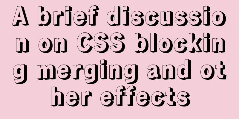 A brief discussion on CSS blocking merging and other effects