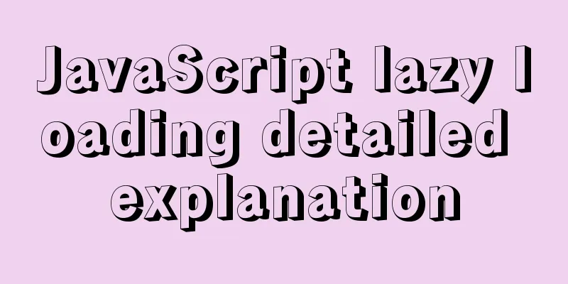 JavaScript lazy loading detailed explanation