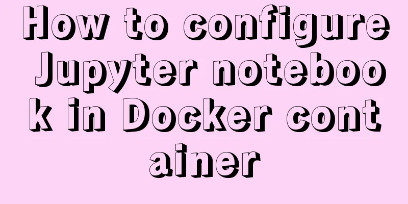 How to configure Jupyter notebook in Docker container