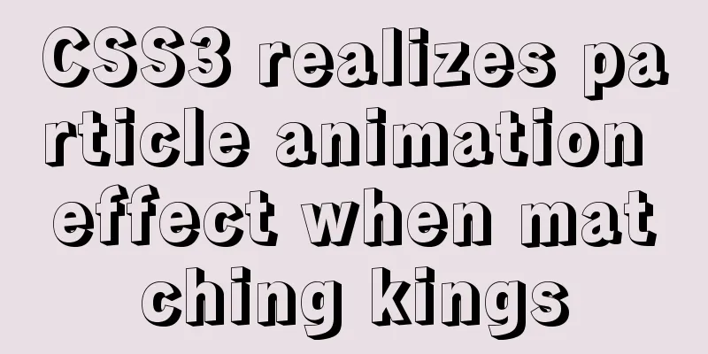 CSS3 realizes particle animation effect when matching kings