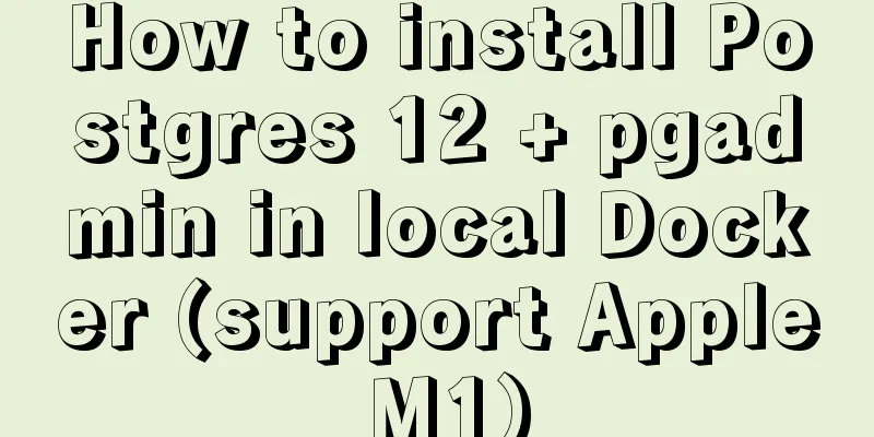 How to install Postgres 12 + pgadmin in local Docker (support Apple M1)