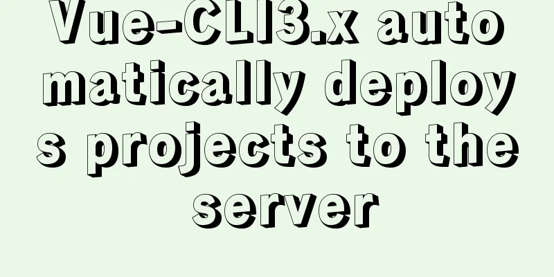 Vue-CLI3.x automatically deploys projects to the server